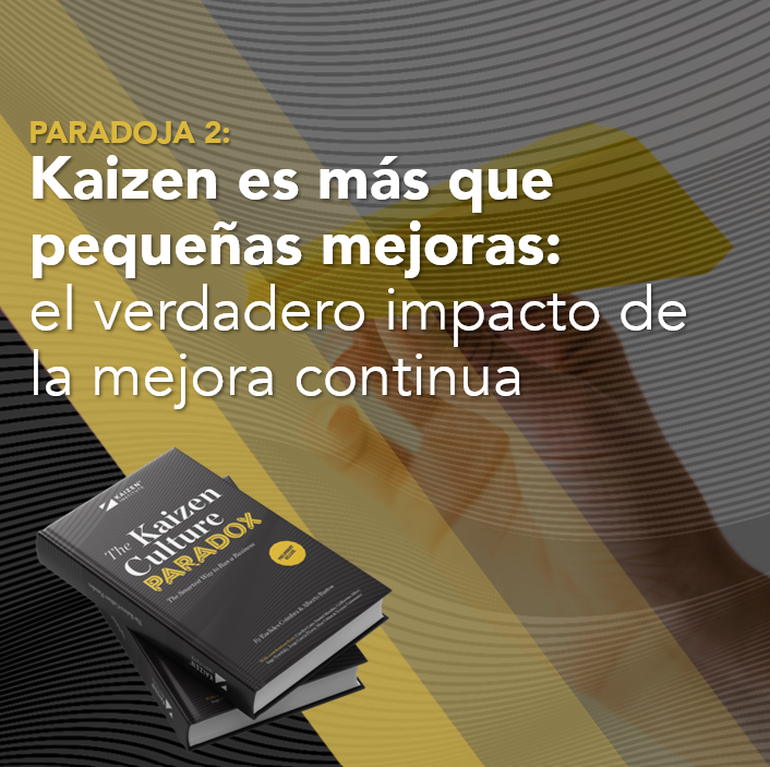 Kaizen es más que pequeñas mejoras: el verdadero impacto de la mejora continua